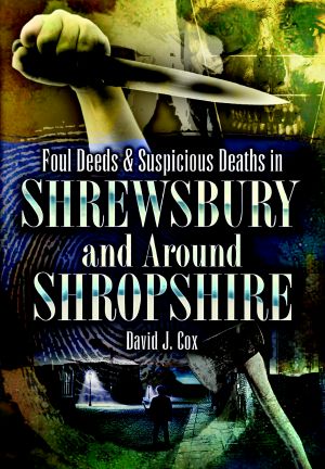 [Foul Deeds & Suspicious Deaths 01] • Foul Deeds & Suspicious Deaths in Shrewsbury and Around Shropshire